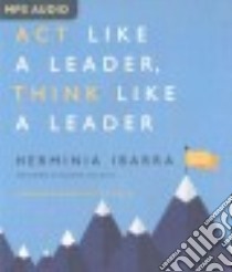 Act Like a Leader, Think Like a Leader (CD Audiobook) libro in lingua di Ibarra Herminia, Van Dyck Jennifer (NRT)