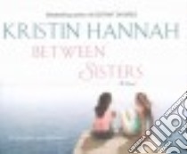 Between Sisters (CD Audiobook) libro in lingua di Hannah Kristin, Merlington Laural (NRT)