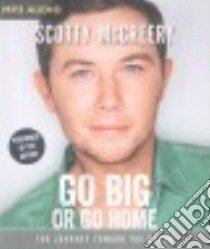 Go Big or Go Home (CD Audiobook) libro in lingua di Mccreery Scotty, Thrasher Travis (CON)