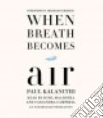 When Breath Becomes Air (CD Audiobook) libro in lingua di Kalanithi Paul, Verghese Abraham (FRW), Malhotra Sunil (NRT), Campbell Cassandra (NRT)