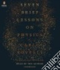 Seven Brief Lessons on Physics (CD Audiobook) libro in lingua di Rovelli Carlo