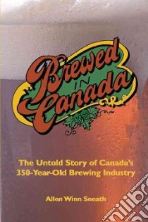 Brewed in Canada libro in lingua di Sneath Allen Winn