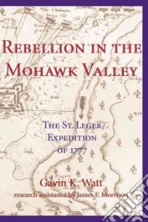 Rebellion in the Mohawk Valley libro in lingua di Watt Gavin K.
