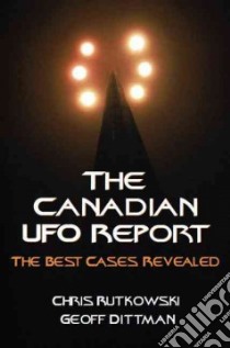 The Canadian UFO Report libro in lingua di Rutkowski Chris, Dittman Geoff