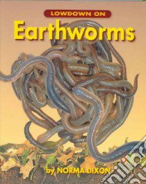 Lowdown On Earthworms libro in lingua di Dixon Norma