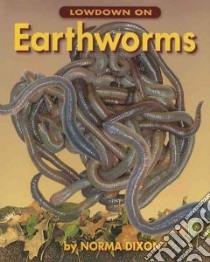 Lowdown on Earthworms libro in lingua di Dixon Norma