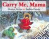 Carry Me, Mama libro in lingua di Devine Monica, Paquin Pauline (ILT)