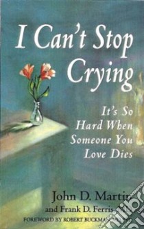 I Can't Stop Crying libro in lingua di Martin John D., Ferris Frank D.