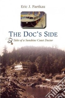The Doc's Side libro in lingua di Paetkau Eric J. M.D.