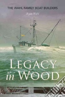 Legacy in Wood libro in lingua di Wahl Ryan, Rahn David (FRW)