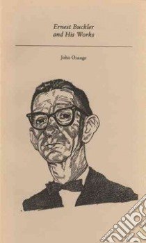 Ernest Buckler and His Works libro in lingua di Orange John
