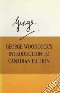 George Woodcock's Introduction to Canadian Fiction libro in lingua di Woodcock George