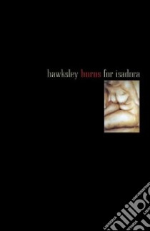 Hawksley Burns for Isadora libro in lingua di Workman Hawksley, Hawksley Beverley