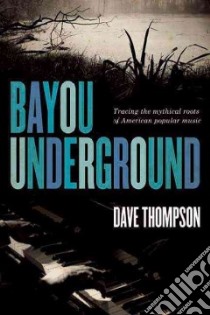 Bayou Underground libro in lingua di Thompson Dave