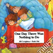 One Day There Was Nothing to Do libro in lingua di Creighton Jill, Ohi Ruth (ILT)