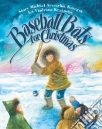 Baseball Bats for Christmas libro in lingua di Kusugak Michael, Krykorka Vladyana (ILT)
