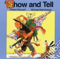 Show and Tell libro in lingua di Munsch Robert N., Martchenko Michael (ILT)