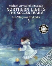 Northern Lights libro in lingua di Kusugak Michael Arvaarluk, Krykorka Vladyana (ILT)