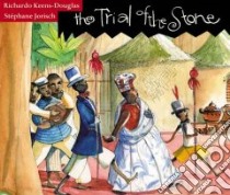 The Trial of the Stone libro in lingua di Keens-Douglas Richardo, Jorisch Stephane, Jorisch Stephane (ILT)