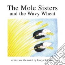 The Mole Sisters and the Wavy Wheat libro in lingua di Schwartz Roslyn