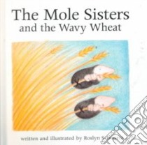 The Mole Sisters and the Wavy Wheat libro in lingua di Schwartz Roslyn