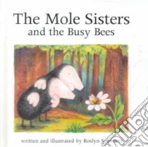 The Mole Sisters and the Busy Bees libro in lingua di Schwartz Roslyn