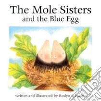 The Mole Sisters and the Blue Egg libro in lingua di Schwartz Roslyn