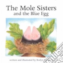 The Mole Sisters and the Blue Egg libro in lingua di Schwartz Roslyn