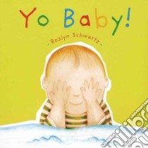 Yo Baby! libro in lingua di Schwartz Roslyn