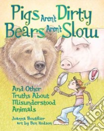 Pigs Aren't Dirty, Bears Aren't Slow libro in lingua di Boutilier Joanna, Hodson Ben (ILT)