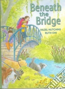Beneath The Bridge libro in lingua di Hutchins H. J., Ohi Ruth (ILT)