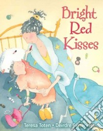 Bright Red Kisses libro in lingua di Toten Teresa, Betteridge Deirdre (ILT)
