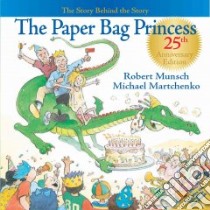 The Paper Bag Princess libro in lingua di Munsch Robert N., Martchenko Michael, Dann Sarah