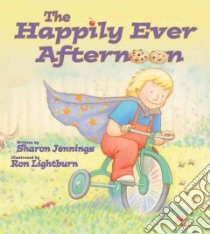 The Happily Ever Afternoon libro in lingua di Jennings Sharon, Lightburn Ron (ILT)