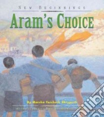 Aram's Choice libro in lingua di Skrypuch Marsha Forchuk, Wood Muriel (ILT)