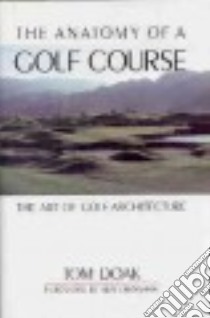 Anatomy of a Golf Course libro in lingua di Doak Tom
