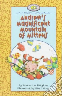 Andrew's Magnificent Mountain of Mittens libro in lingua di Bingham Deanne Lee, Lafave Kim (ILT)