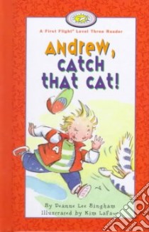 Andrew, Catch That Cat! libro in lingua di Bingham Deanne Lee, Lafave Kim (ILT)