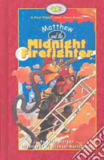 Matthew and the Midnight Firefighter libro in lingua di Morgan Allen, Martchenko Michael (ILT)