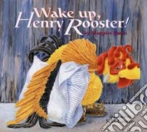 Wake Up, Henry Rooster! libro in lingua di Ruurs Margriet, Cassidy Sean (ILT)