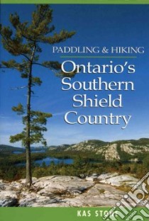 Paddling & Hiking In Ontario's Southern Shield Country libro in lingua di Stone Kas