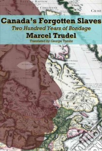 Canada's Forgotten Slaves libro in lingua di Trudel Marcel, D'Allaire Micheline (COL), Tombs George (TRN)
