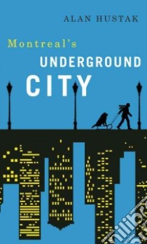 Montreal's Underground City libro in lingua di Hustak Alan