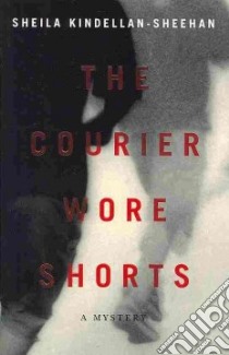 The Courier Wore Shorts libro in lingua di Kindellan-sheehan Sheila