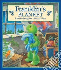 Franklin's Blanket libro in lingua di Bourgeois Paulette, Clark Brenda (ILT)