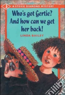 Who's Got Gertie?. . .and How Can We Get Her Back? libro in lingua di Bailey Linda