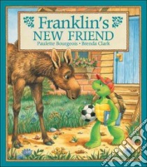 Franklin's New Friend libro in lingua di Bourgeois Paulette, Clark Brenda (ILT)