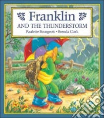 Franklin and the Thunderstorm libro in lingua di Bourgeois Paulette, Clark Brenda, Clark Brenda (ILT)