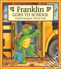 Franklin Goes to School libro in lingua di Bourgeois Paulette, Clark Brenda, Clark Brenda (ILT)