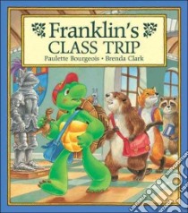 Franklin's Class Trip libro in lingua di Bourgeois Paulette, Clark Brenda (ILT), Jennings Sharon